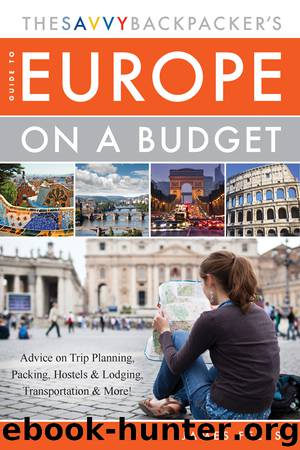 The Savvy Backpacker's Guide to Europe on a Budget: Advice on Trip Planning, Packing, Hostels & Lodging, Transportation & More! by James Feess