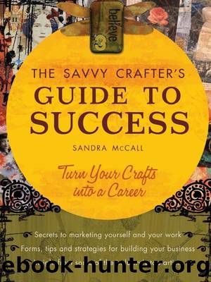 The Savvy Crafters Guide To Success: Turn Your Crafts Into A Career by Sandy Mccall & Sandy Mccall