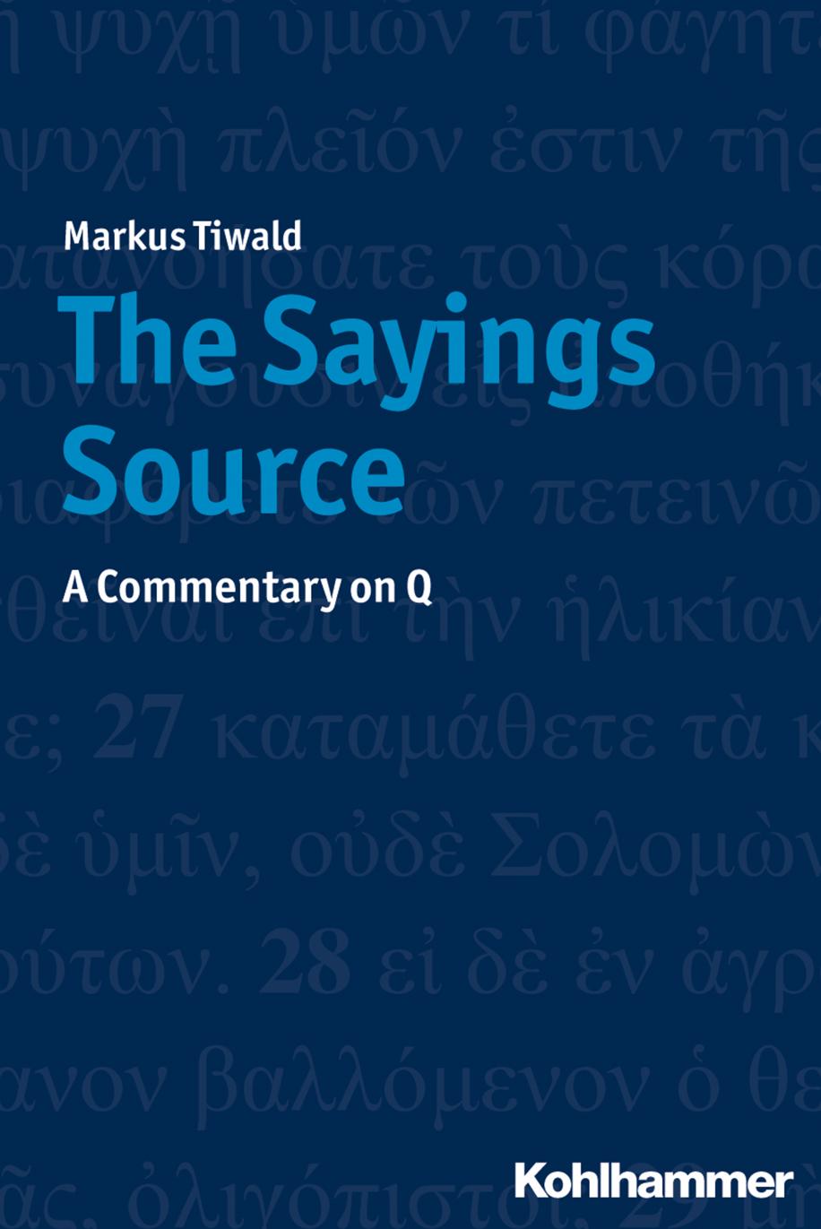 The Sayings Source: A Commentary on Q by Markus Tiwald