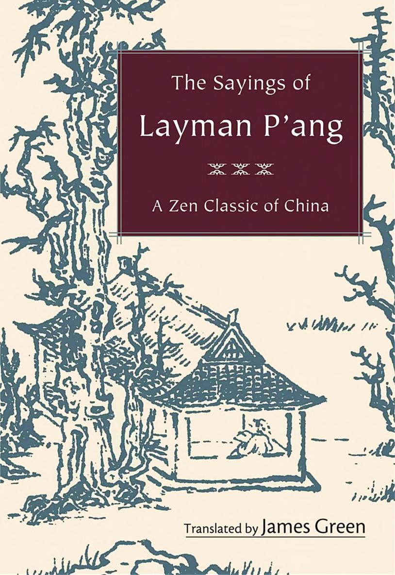 The Sayings of Layman P'ang: A Zen Classic of China by James Green