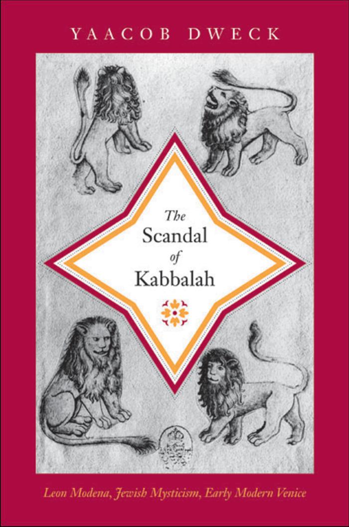 The Scandal of Kabbalah: Leon Modena, Jewish Mysticism, Early Modern Venice: Leon Modena, Jewish Mysticism, Early Modern Venice by Yaacob Dweck