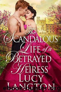 The Scandalous Life 0f A Betrayed Heiress (Historical Regency) by Lucy Langton