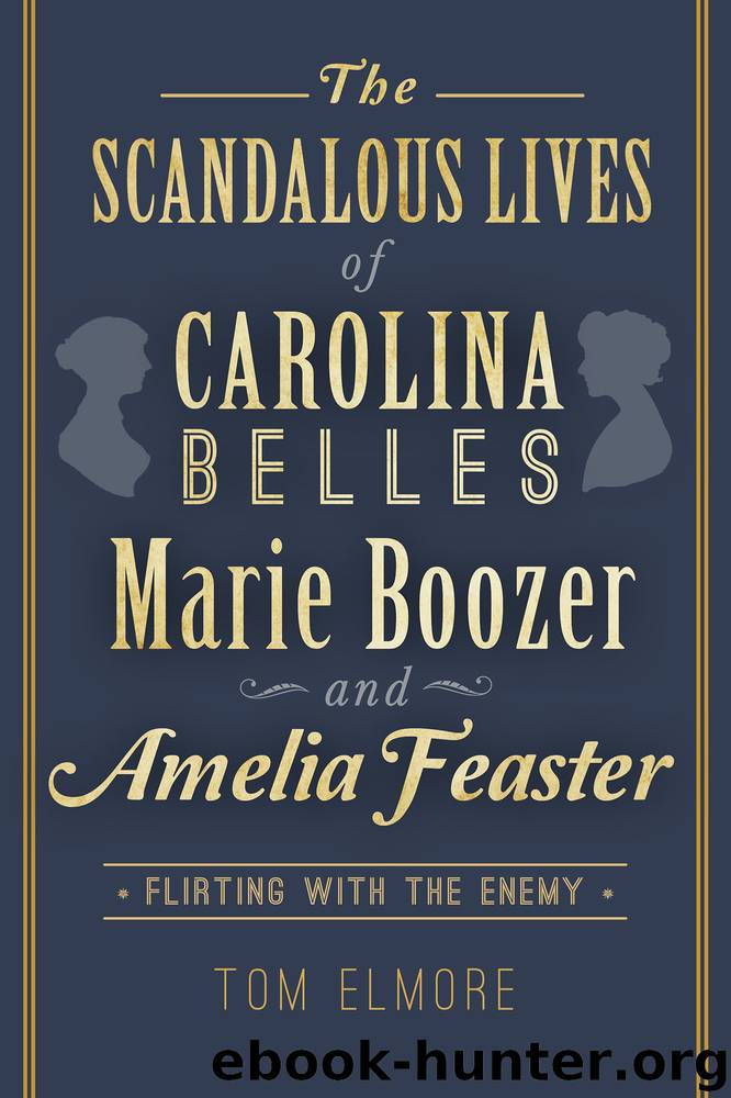 The Scandalous Lives of Carolina Belles Marie Boozer and Amelia Feaster by Tom Elmore