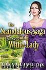 The Scandalous Saga of the White Lady by Hanna Hamilton