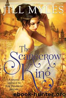 The Scarecrow King: A Romantic Retelling of the King Thrushbeard Fairy Tale by Myles Jill