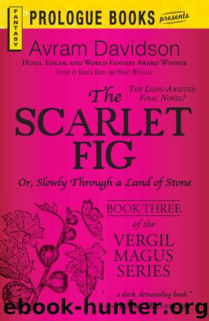 The Scarlet Fig: Or, Slowly Through a Land of Stone, Book Three of the Vergil Magus Series by Avram Davidson