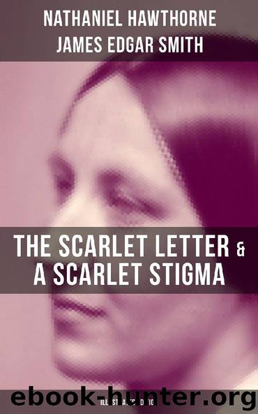 The Scarlet Letter & A Scarlet Stigma (Illustrated Edition) by Nathaniel Hawthorne James Edgar Smith