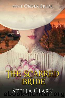 The Scarred Bride (Mail-Order Bride Book 11) by Stella Clark