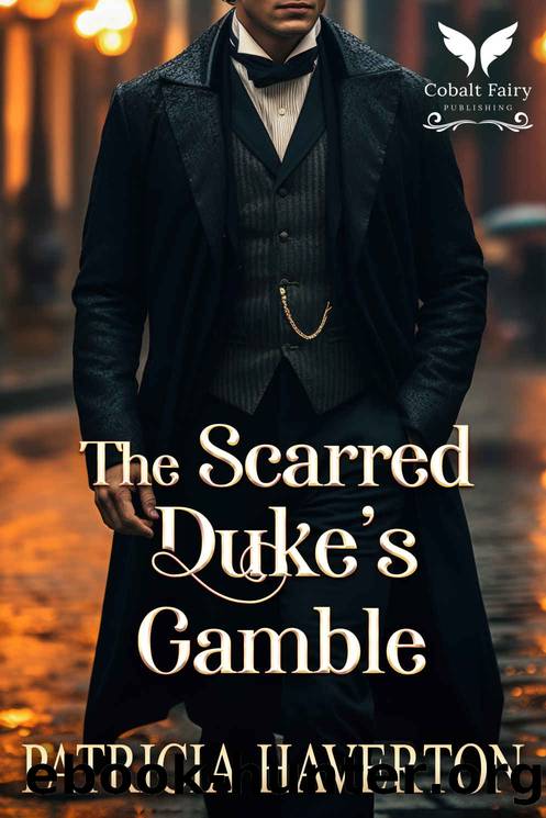 The Scarred Dukeâs Gamble: A Historical Regency Romance Novel by Haverton Patricia