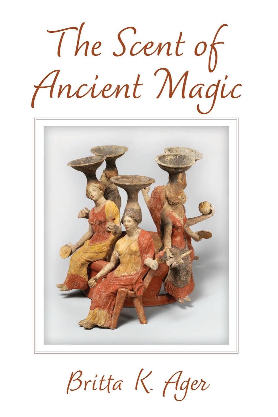 The Scent of Ancient Magic by Britta K. Ager