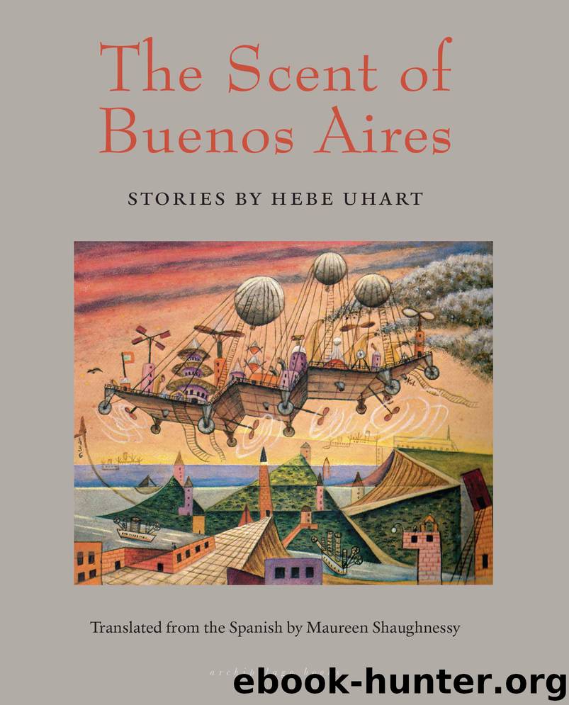 The Scent of Buenos Aires by Hebe Uhart & Maureen Shaughnessy