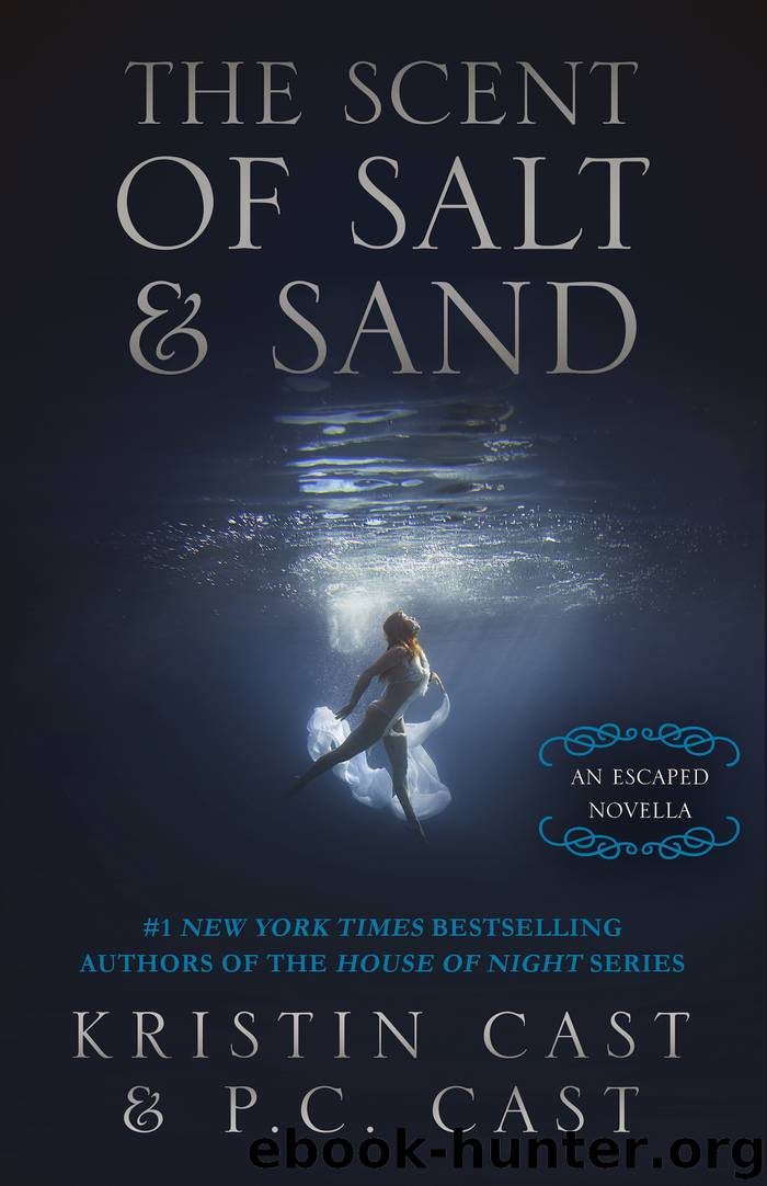 The Scent of Salt & Sand: An Escaped Novella by Kristin Cast & P.C. Cast