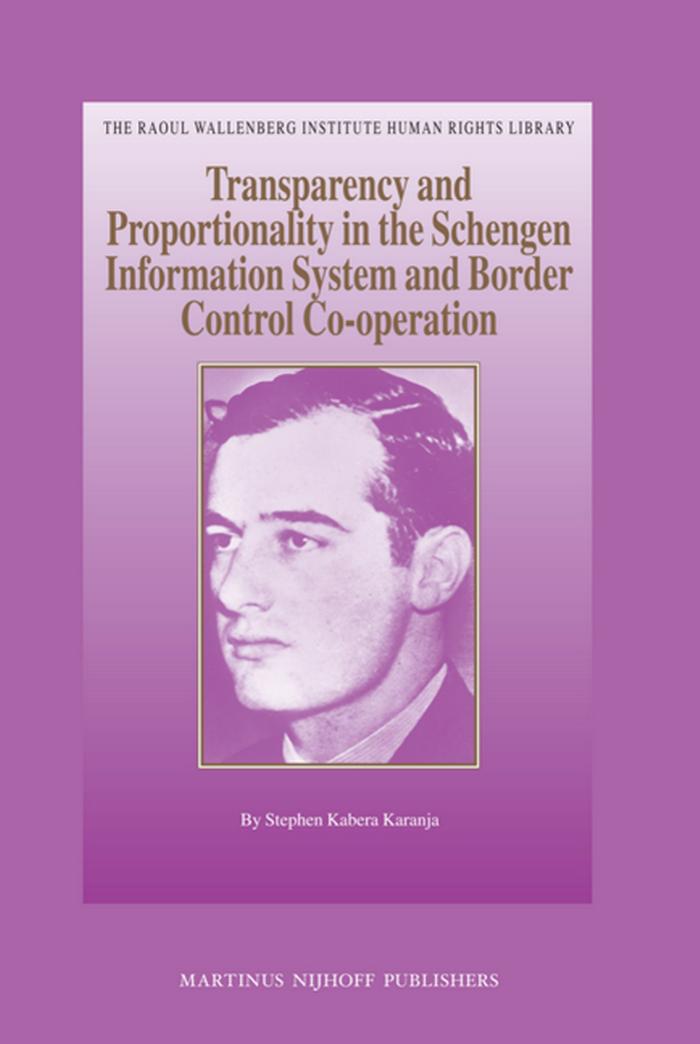 The Schengen Information System and Border Control Co-operation: A Transparency and Proportionality Evaluation by Stephen Kabera Karanja