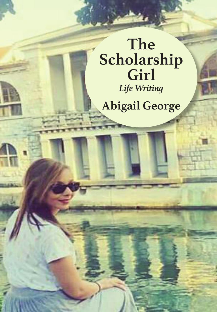 The Scholarship Girl: Life Writing by Abigail George
