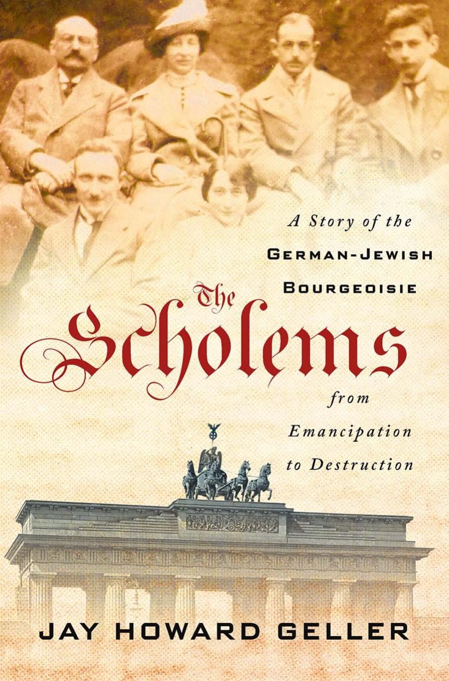 The Scholems: A Story of the German-Jewish Bourgeoisie from Emancipation to Destruction by Jay Howard Geller