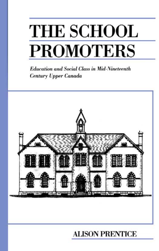 The School Promoters: Education and Social Class in Mid-Nineteenth Century Upper Canada by Alison Prentice