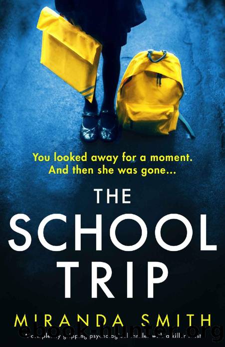 The School Trip: A completely gripping psychological thriller with a killer twist by Miranda Smith