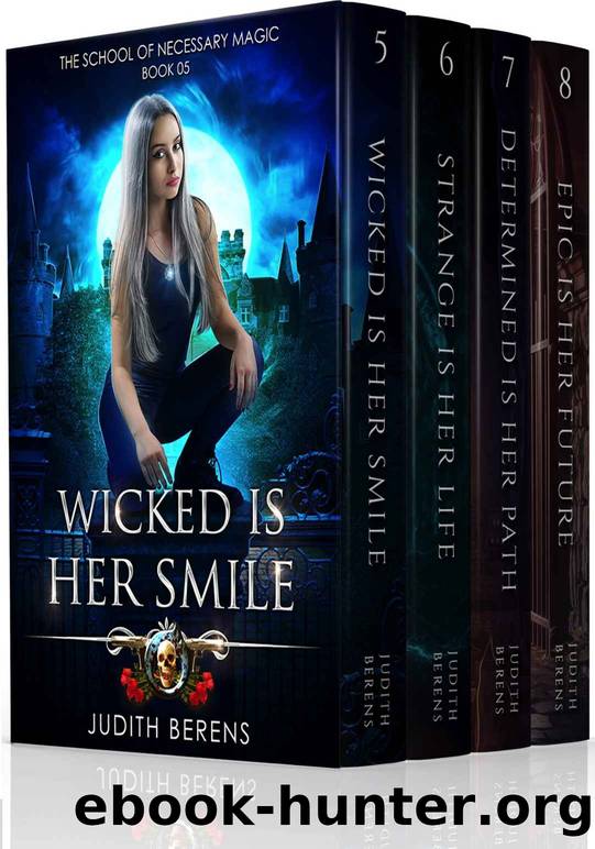 The School of Necessary Magic Omnibus 2 (Books 5-8): Wicked Is Her Smile, Strange Is Her Life, Determined Is Her Path, Epic is Her Future by Judith Berens & Martha Carr & Michael Anderle