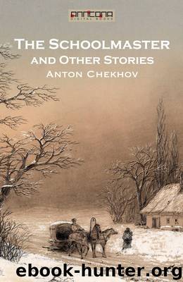 The Schoolmaster and Other Stories by Anton Chekhov
