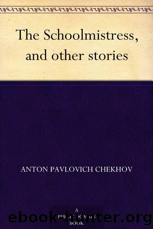 The Schoolmistress, and Other Stories by Anton Pavlovich Chekhov