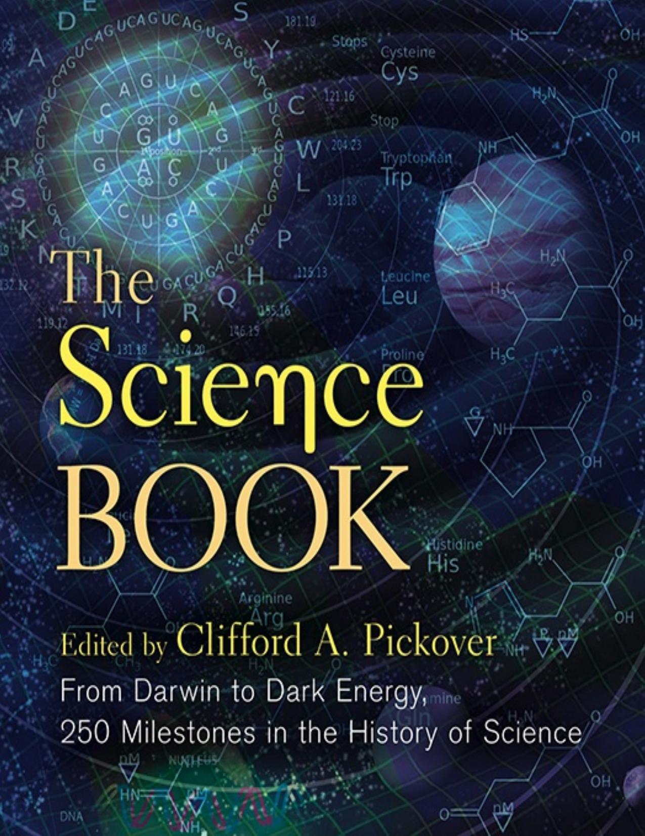 The Science Book: From Darwin to Dark Energyâ250 Milestones in the History of Science Sterling by Clifford A. Pickover