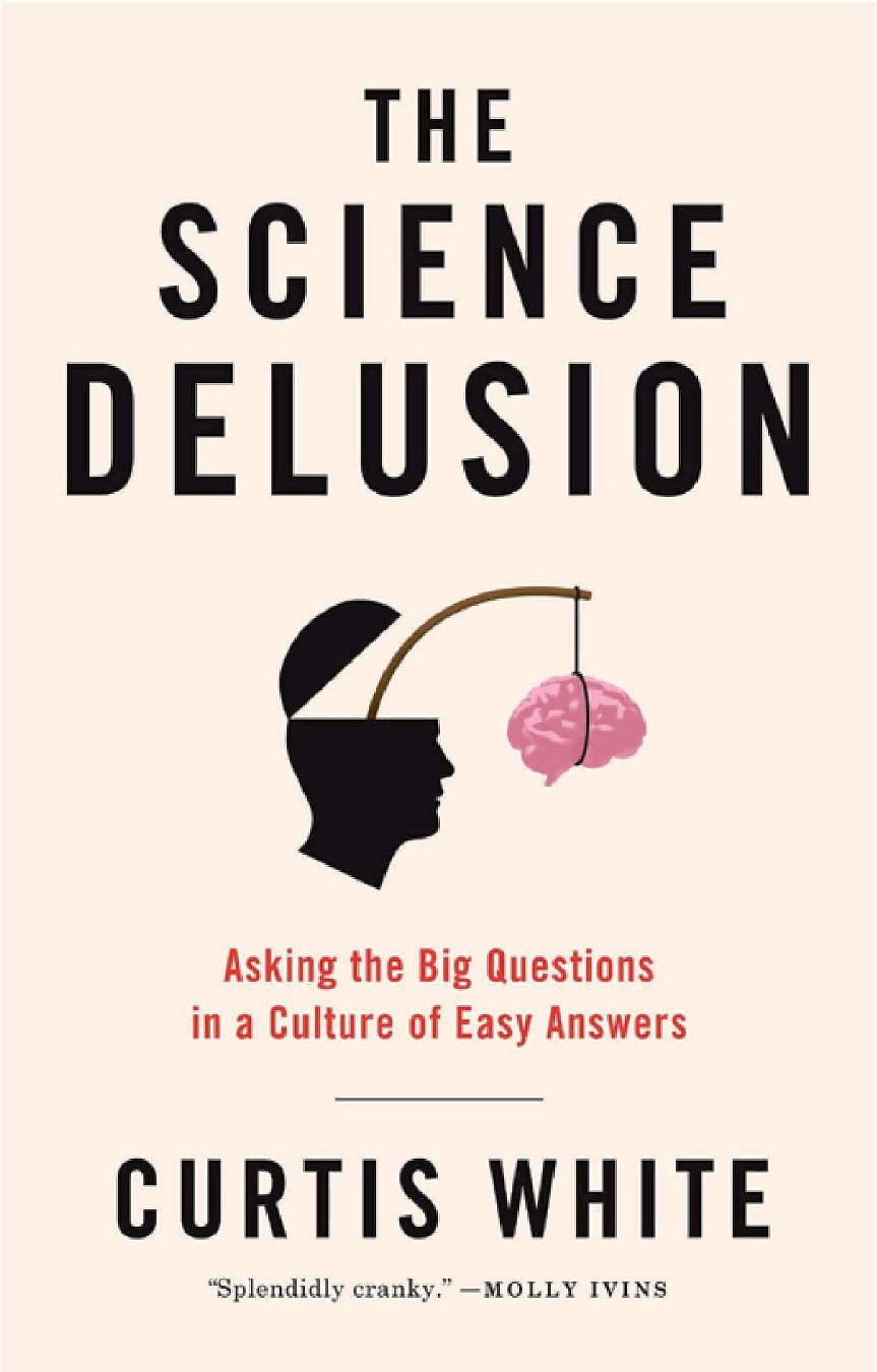 The Science Delusion by Curtis White