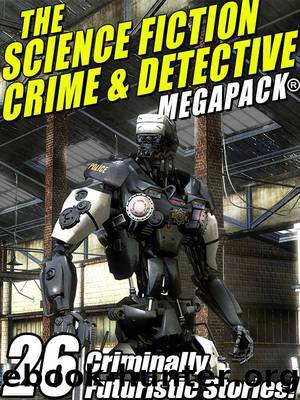 The Science Fiction Crime MegapackÂ®: 26 Criminally Futuristic Stories! by unknow