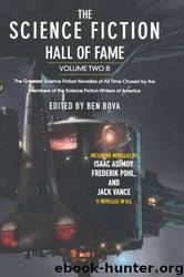 The Science Fiction Hall of Fame, Volume Two B: The Greatest Science Fiction Novellas of All Time Chosen by the Members of the Science Fiction Writers of America by Ben Bova