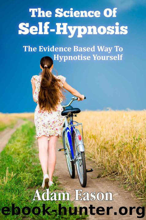 The Science Of Self-Hypnosis: The Evidence Based Way To Hypnotise Yourself by Eason Adam