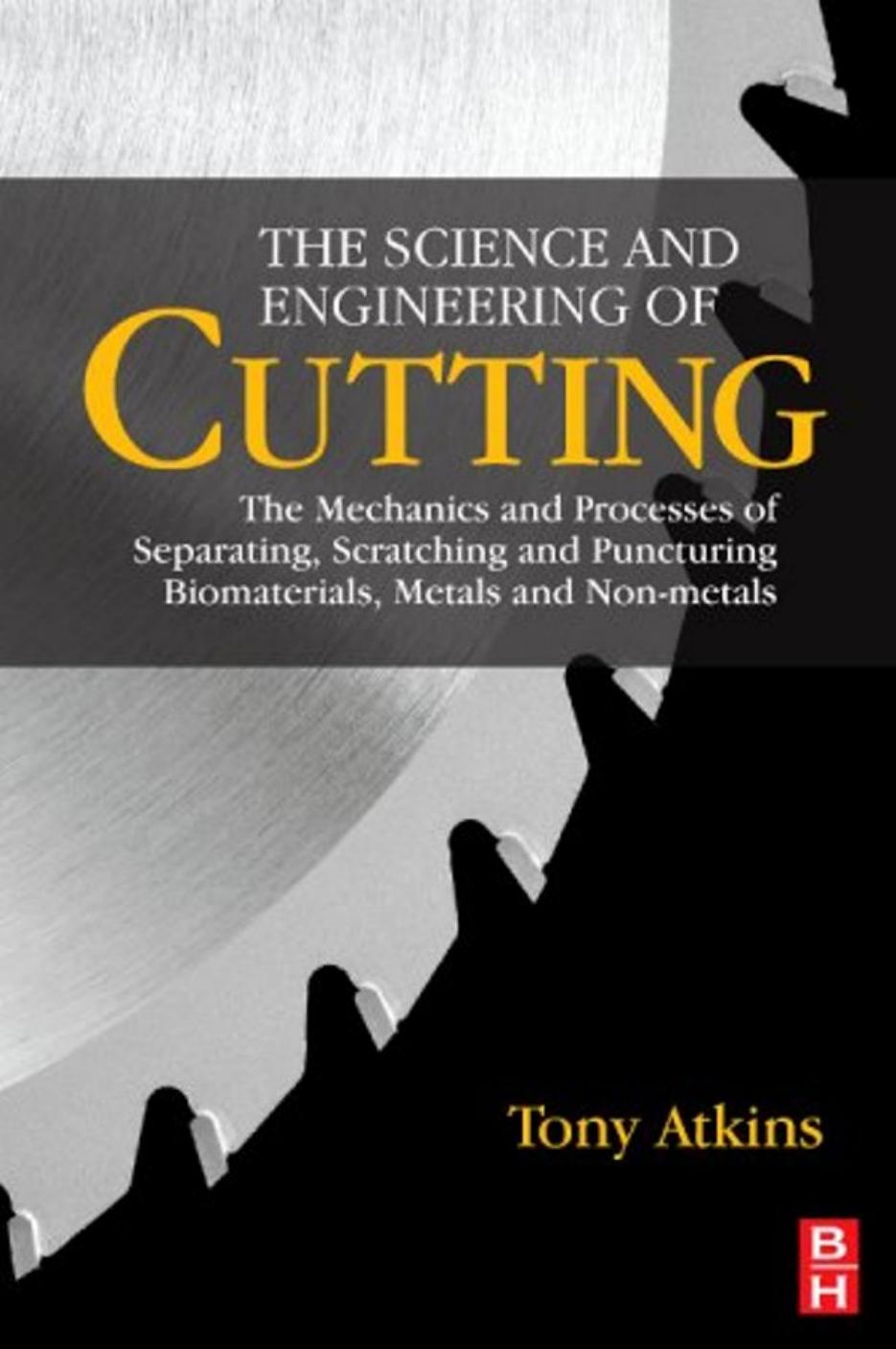 The Science and Engineering of Cutting: The Mechanics and Processes of Separating, Scratching and Puncturing Biomaterials, Metals and Non-metals by Tony Atkins
