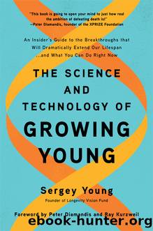 The Science and Technology of Growing Young: An Insider's Guide to the Breakthroughs That Will Dramatically Extend Our Lifespan . . . And What You Can Do Right Now by Sergey Young
