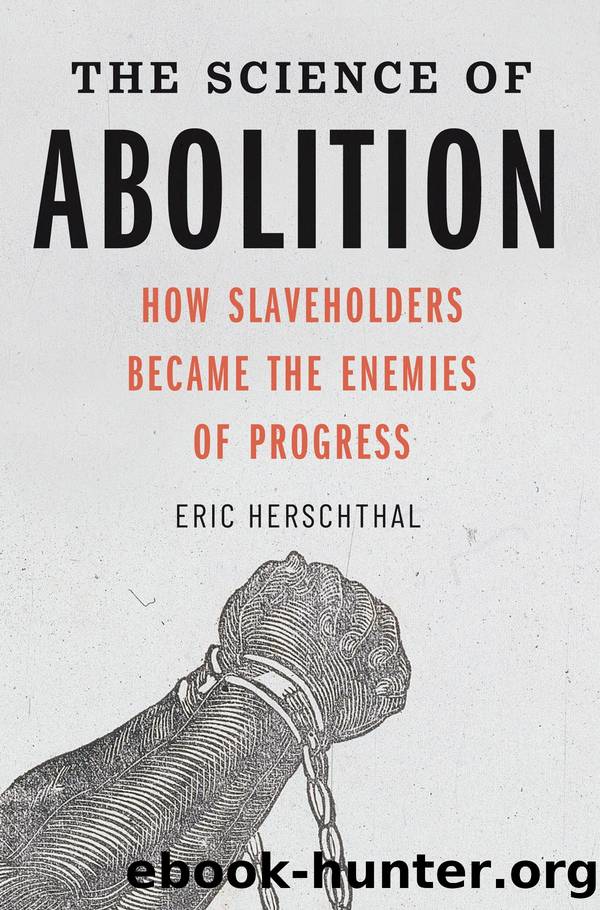 The Science of Abolition: How Slaveholders Became the Enemies of Progress by Eric Herschthal