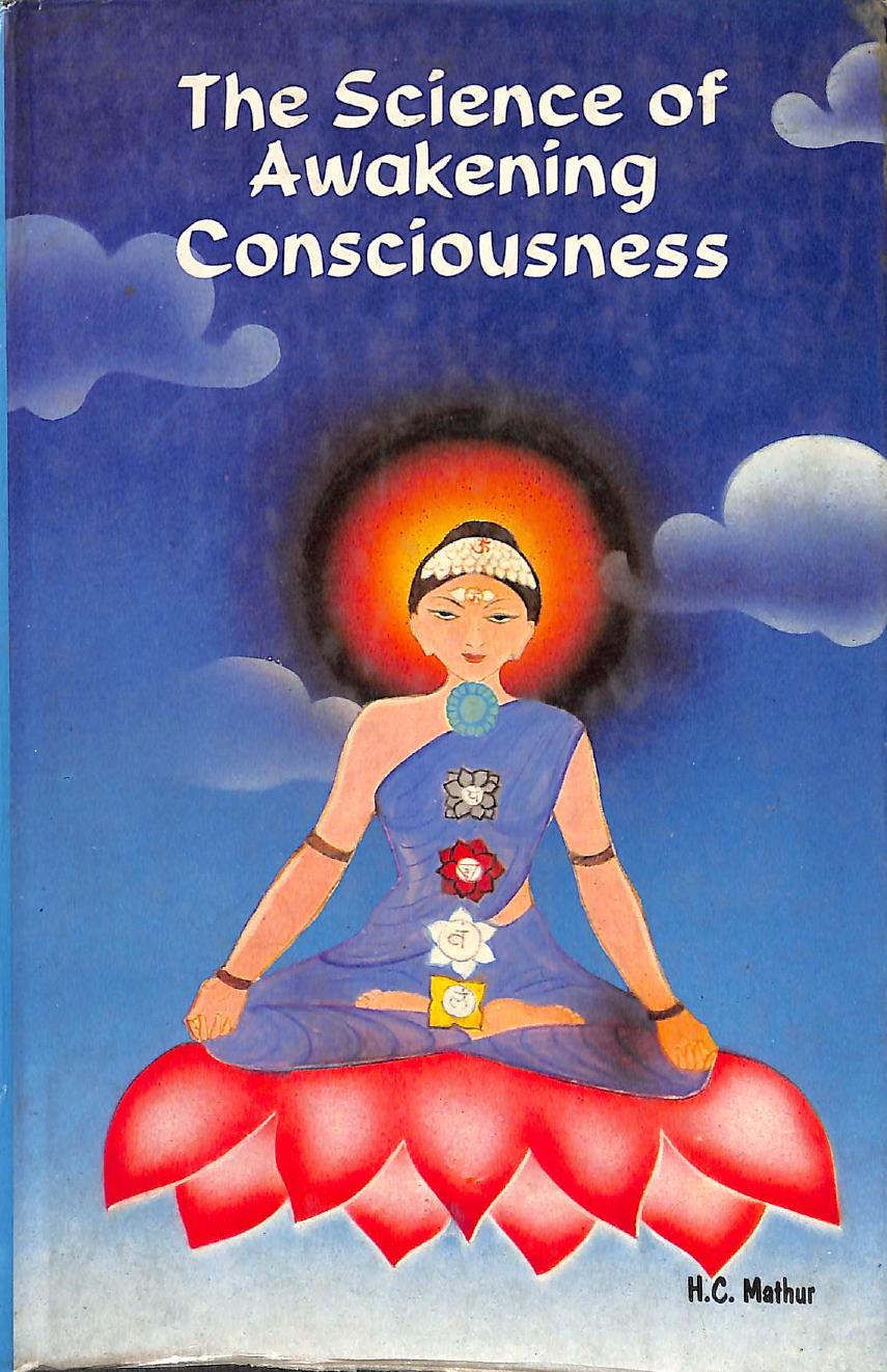 The Science of Awakening Consciousness by H. C. Mathur