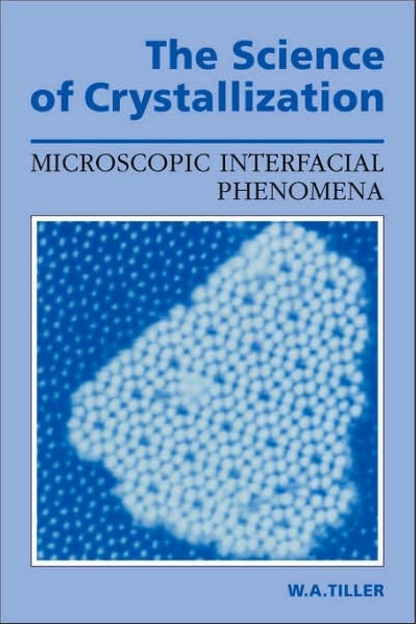 The Science of Crystallization: Microscopic Interfacial Phenomena by William A. Tiller