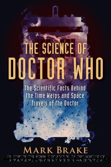 The Science of Doctor Who by Mark Brake