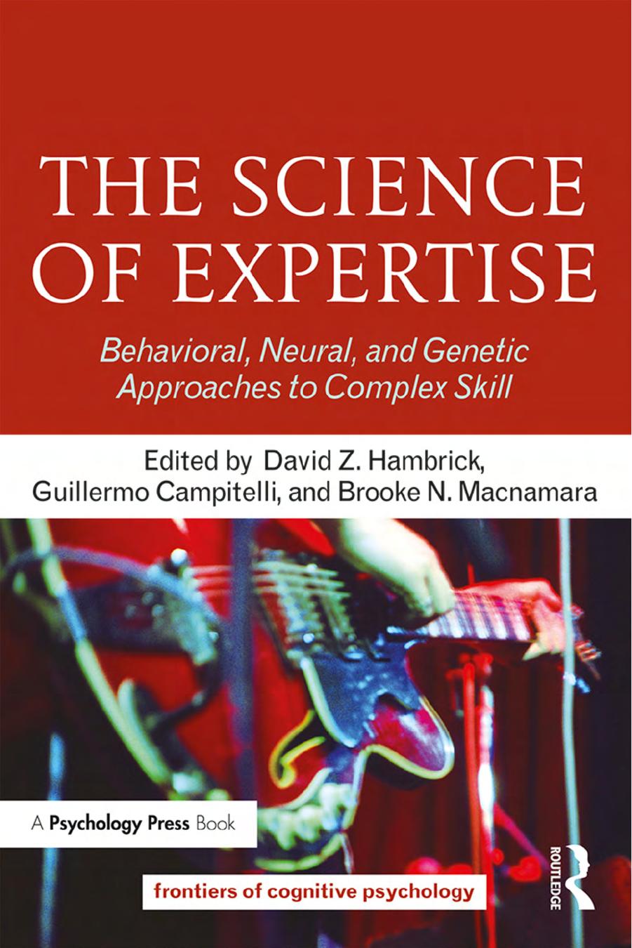 The Science of Expertise : Behavioral, Neural, and Genetic Approaches to Complex Skill by David Z. Hambrick and Guillermo Campitelli