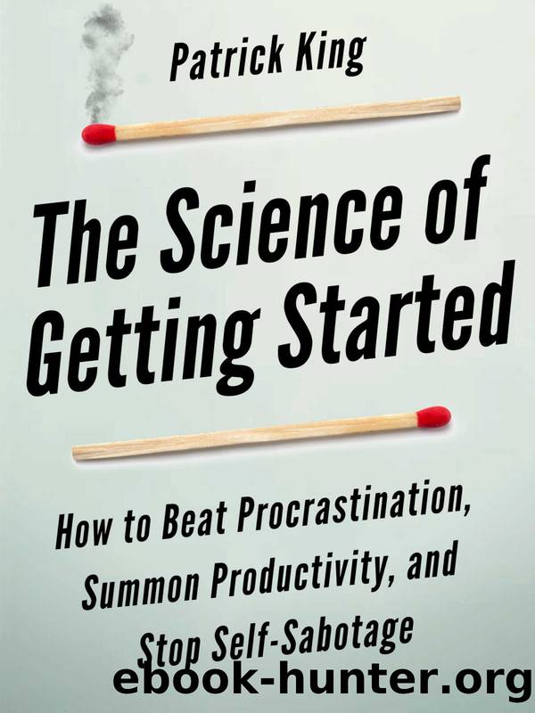 The Science of Getting Started: How to Beat Procrastination, Summon Productivity, and Stop Self-Sabotage (Clear Thinking and Fast Action Book 1) by Patrick King