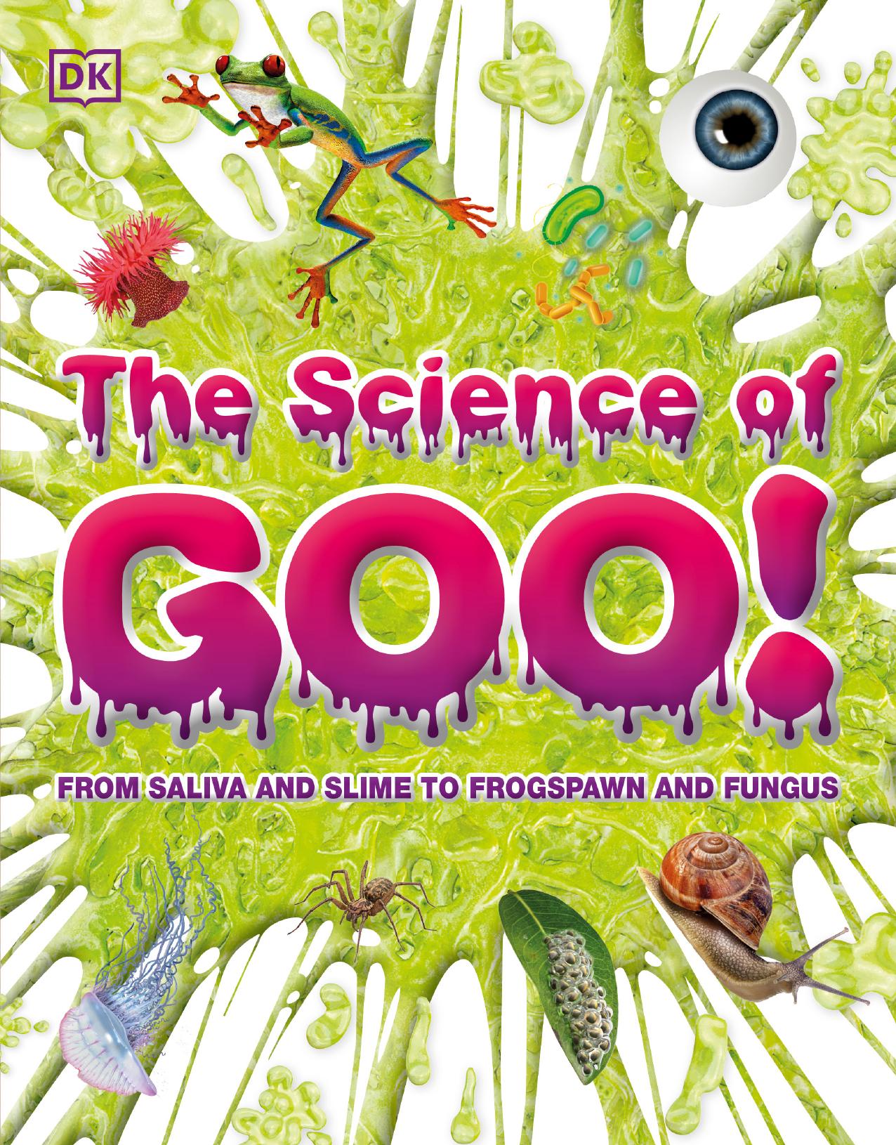 The Science of Goo!: From Saliva and Slime to Frogspawn and Fungus (It Can't Be True) by DK