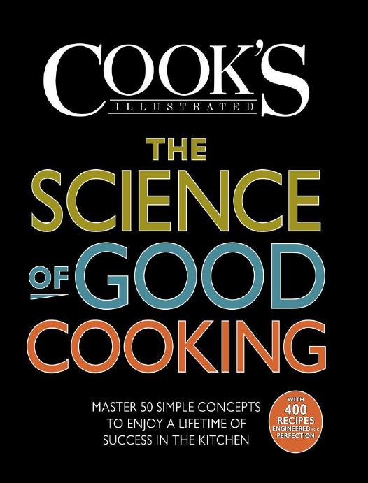 The Science of Good Cooking: Master 50 Simple Concepts to Enjoy a Lifetime of Success in the Kitchen (Cook's Illustrated Cookbooks) by The Editors at America's Test Kitchen