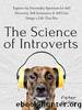 The Science of Introverts: Explore the Personality Spectrum for Self-Discovery, Self-Awareness, &amp; Self-Care. Design a Life That Fits. by Peter Hollins