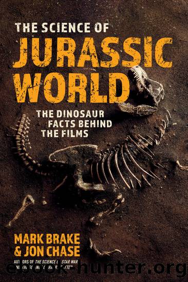 The Science of Jurassic World: The Dinosaur Facts Behind the Films by Mark Brake & Jon Chase