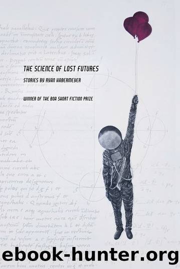 The Science of Lost Futures by Ryan Habermeyer