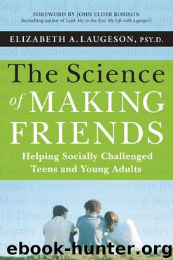 The Science of Making Friends: Helping Socially Challenged Teens and Young Adults by Elizabeth Laugeson