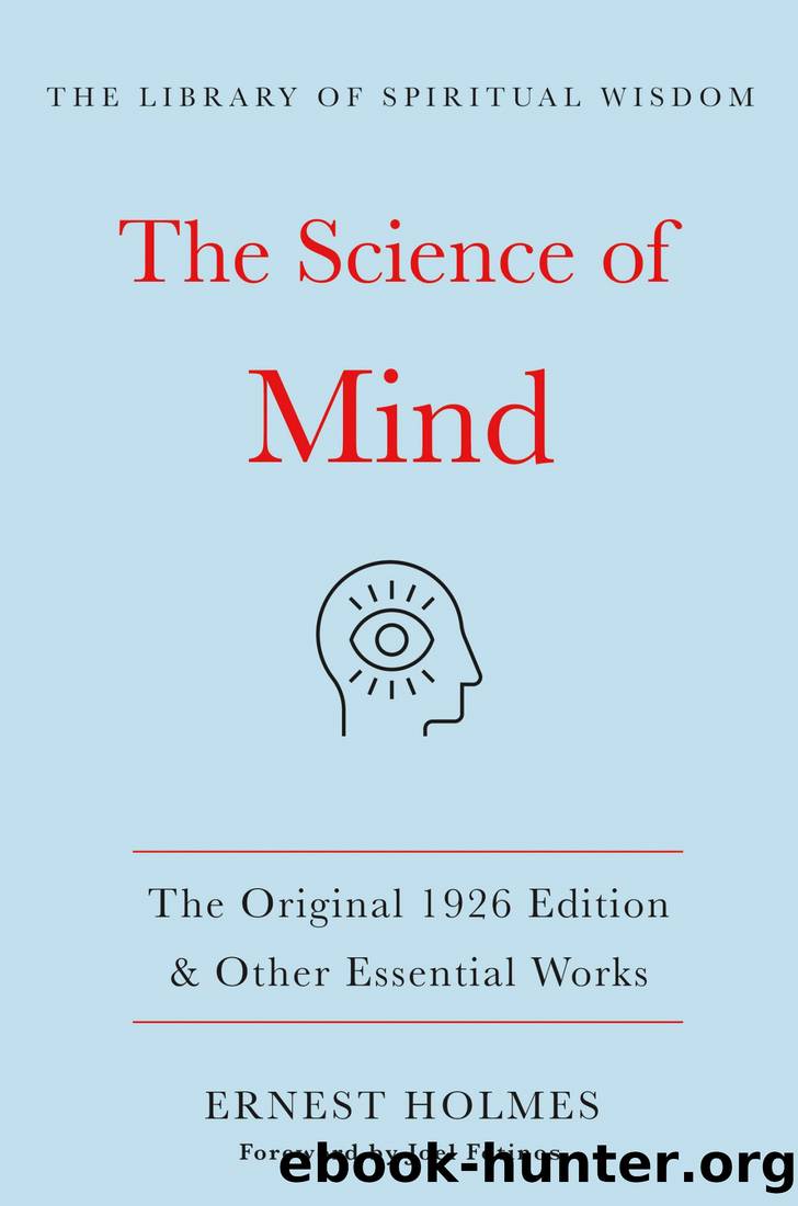 The Science of Mind: The Original 1926 Edition & Other Essential Works by Ernest Holmes
