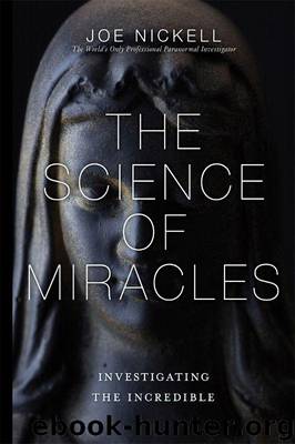 The Science of Miracles: Investigating the Incredible by Nickell Joe