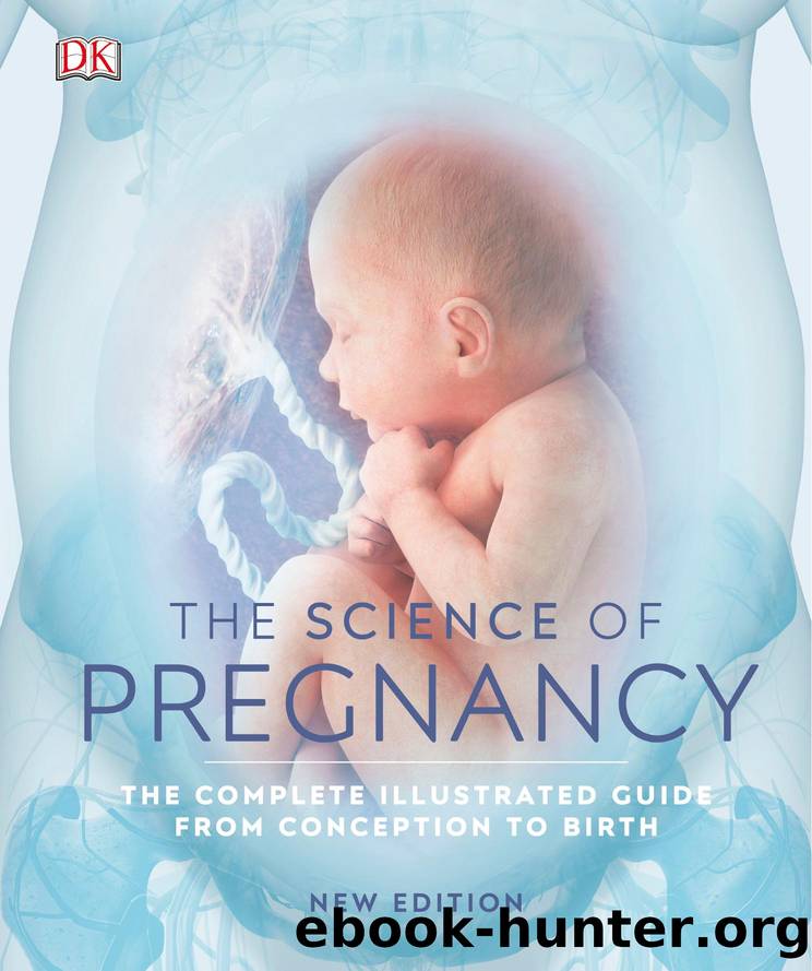 The Science of Pregnancy: The Complete Illustrated Guide from Conception to Birth by Dorling Kindersley