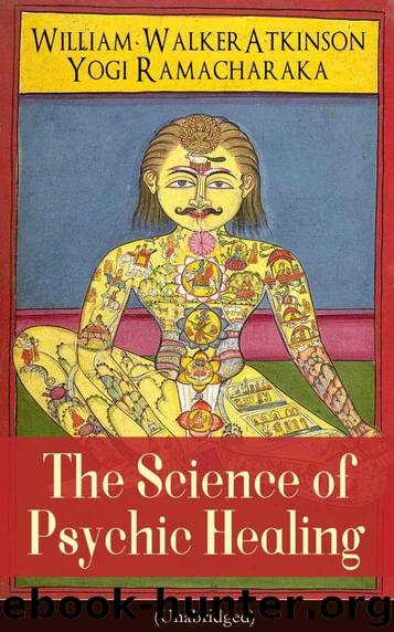 The Science of Psychic Healing (Unabridged): From the American pioneer of the New Thought movement, known for The Secret of Success, The Arcane Teachings, ... & Reincarnation and the Law of Karma by Atkinson William Walker & Ramacharaka Yogi