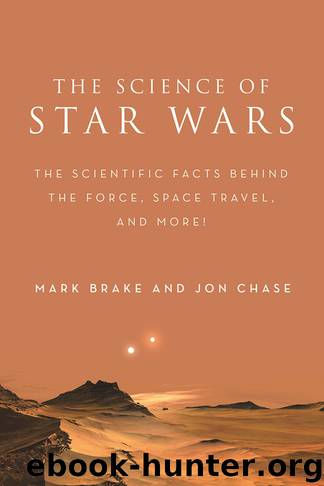 The Science of Star Wars: The Scientific Facts Behind the Force, Space Travel, and More! by Mark Brake