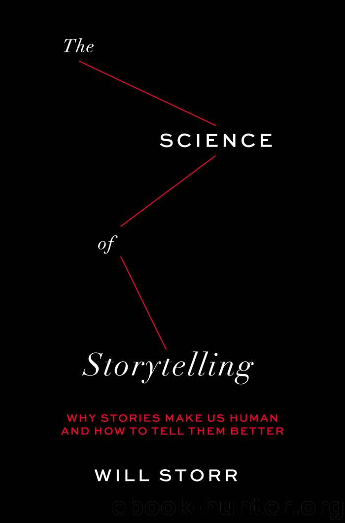 The Science of Storytelling: Why Stories Make Us Human and How to Tell Them Better by Will Storr