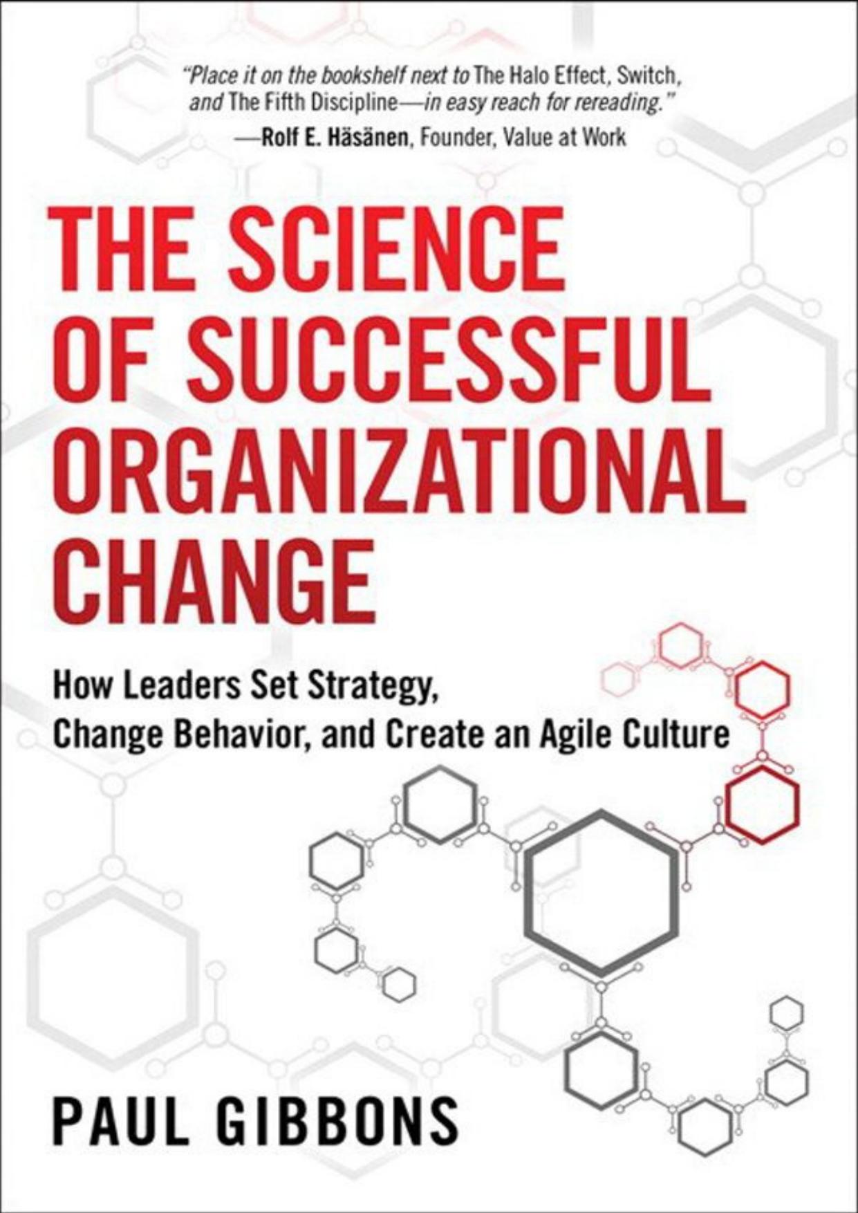 The Science of Successful Organizational Change: How Leaders Set Strategy, Change Behavior, and Create an Agile Culture by Gibbons Paul